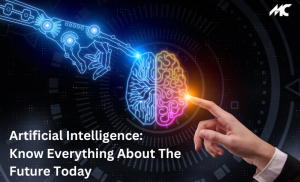 Artificial Intelligence: Know Everything About The Future Today