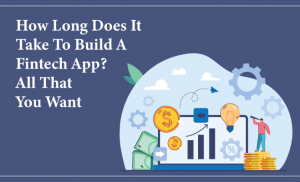 How Long Does It Take To Build a Fintech App? All That You Want