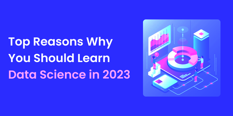 Top Reasons to Learn Data Science in 2023